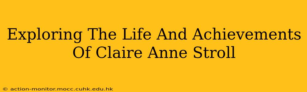 Exploring The Life And Achievements Of Claire Anne Stroll