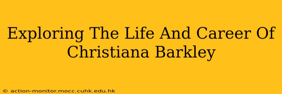 Exploring The Life And Career Of Christiana Barkley
