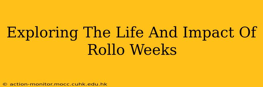 Exploring The Life And Impact Of Rollo Weeks