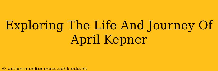 Exploring The Life And Journey Of April Kepner