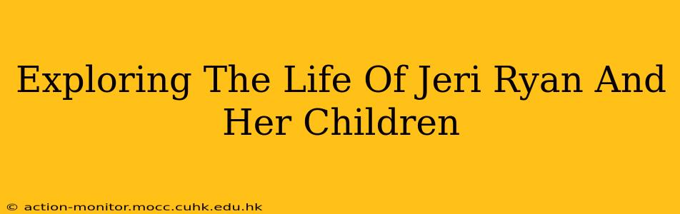 Exploring The Life Of Jeri Ryan And Her Children