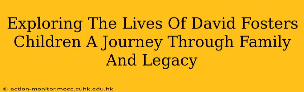 Exploring The Lives Of David Fosters Children A Journey Through Family And Legacy