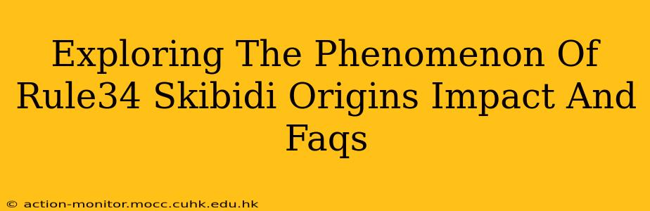 Exploring The Phenomenon Of Rule34 Skibidi Origins Impact And Faqs
