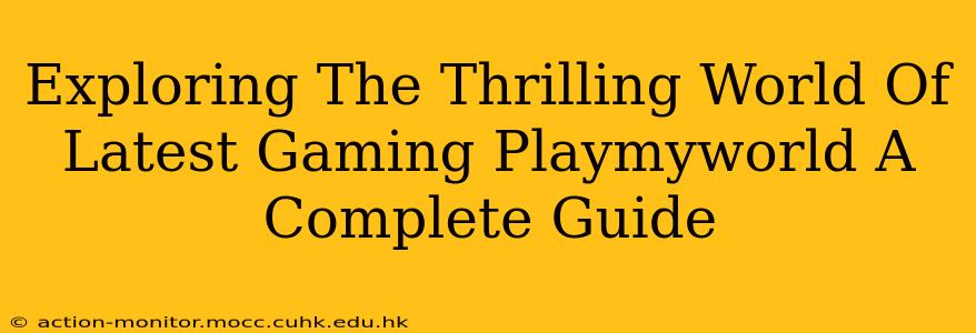 Exploring The Thrilling World Of Latest Gaming Playmyworld A Complete Guide