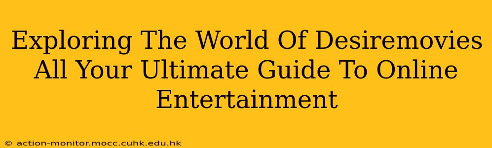 Exploring The World Of Desiremovies All Your Ultimate Guide To Online Entertainment