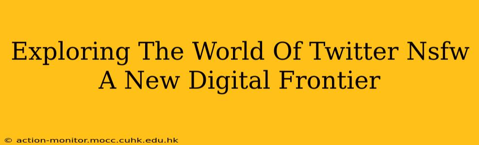 Exploring The World Of Twitter Nsfw A New Digital Frontier
