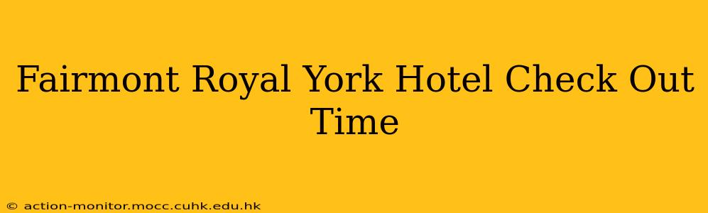 Fairmont Royal York Hotel Check Out Time