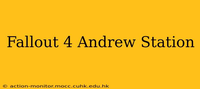 Fallout 4 Andrew Station