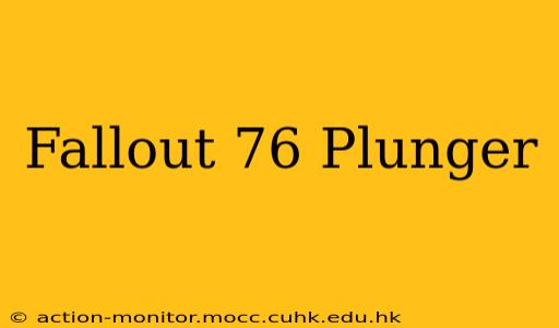Fallout 76 Plunger