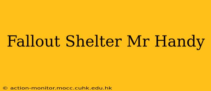 Fallout Shelter Mr Handy