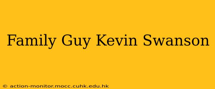 Family Guy Kevin Swanson