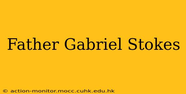Father Gabriel Stokes