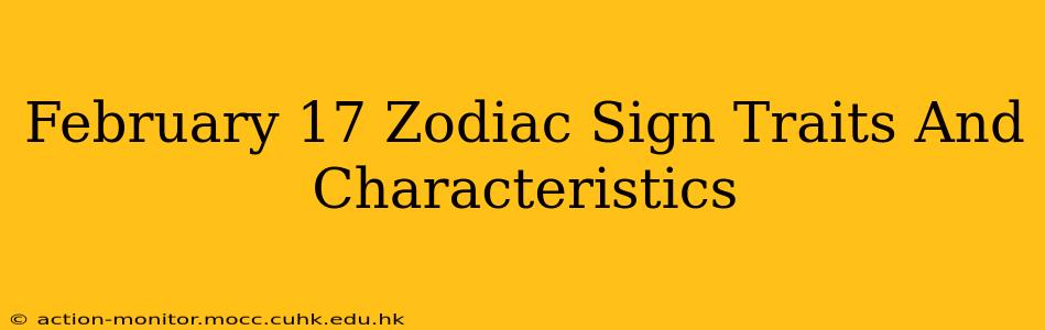 February 17 Zodiac Sign Traits And Characteristics