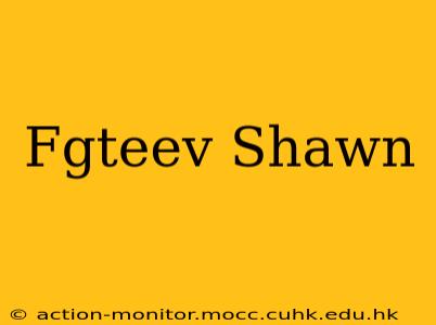 Fgteev Shawn