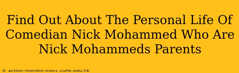 Find Out About The Personal Life Of Comedian Nick Mohammed Who Are Nick Mohammeds Parents