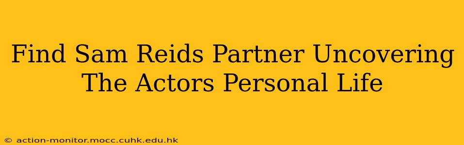 Find Sam Reids Partner Uncovering The Actors Personal Life