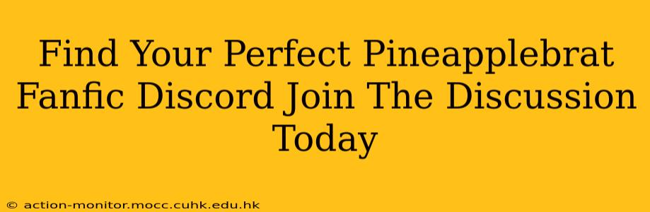 Find Your Perfect Pineapplebrat Fanfic Discord Join The Discussion Today