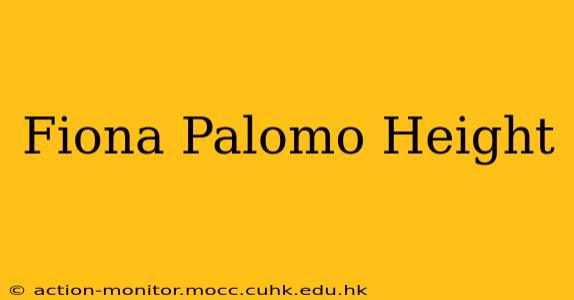 Fiona Palomo Height