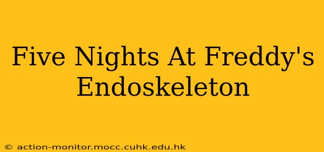 Five Nights At Freddy's Endoskeleton
