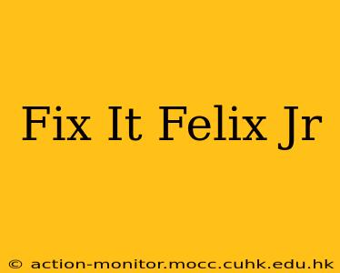 Fix It Felix Jr