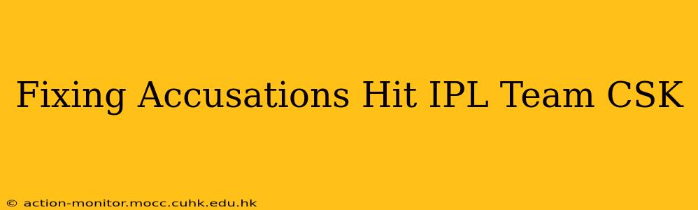 Fixing Accusations Hit IPL Team CSK