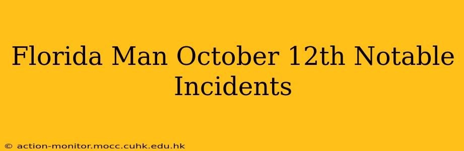 Florida Man October 12th Notable Incidents