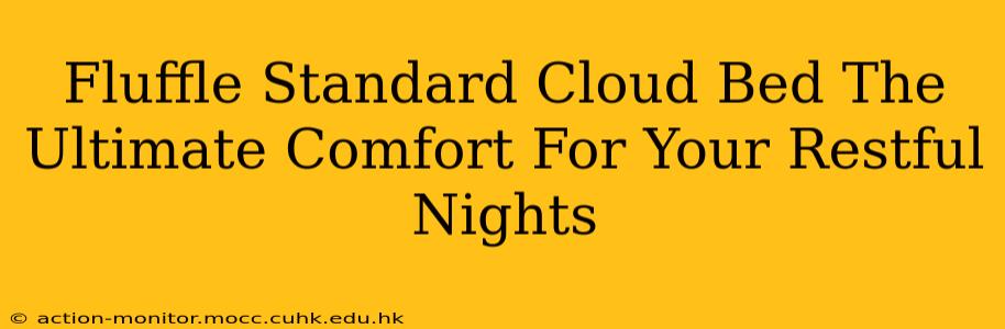 Fluffle Standard Cloud Bed The Ultimate Comfort For Your Restful Nights