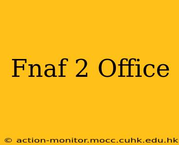 Fnaf 2 Office