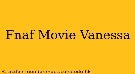 Fnaf Movie Vanessa