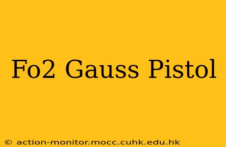 Fo2 Gauss Pistol
