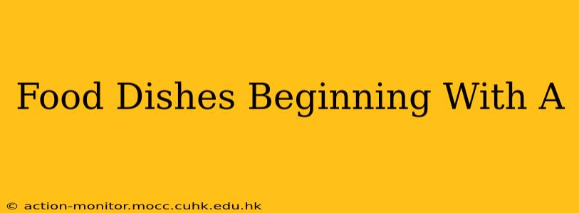 Food Dishes Beginning With A