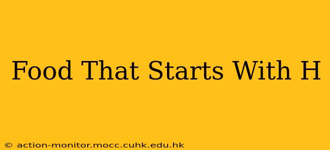 Food That Starts With H