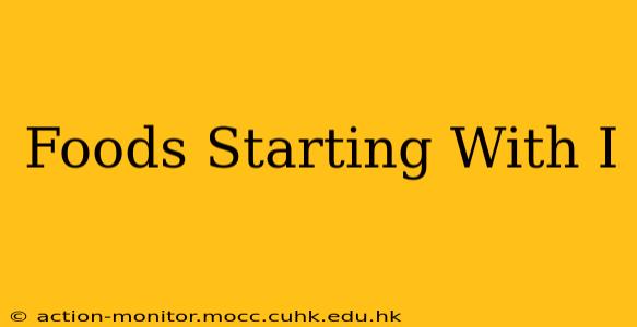 Foods Starting With I