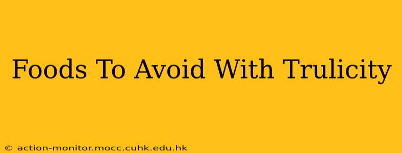 Foods To Avoid With Trulicity