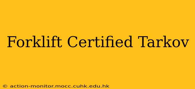 Forklift Certified Tarkov