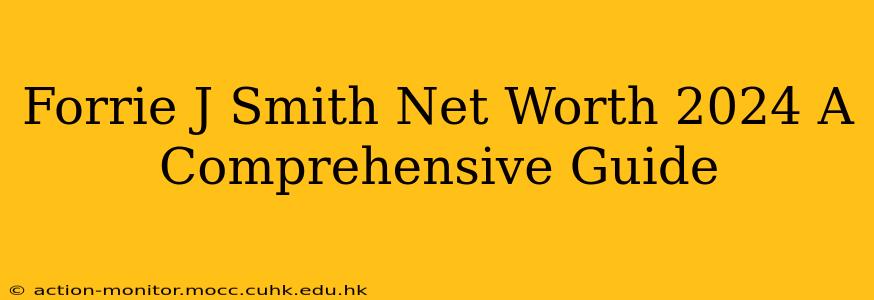 Forrie J Smith Net Worth 2024 A Comprehensive Guide