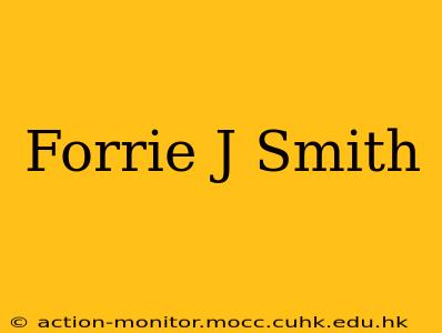 Forrie J Smith