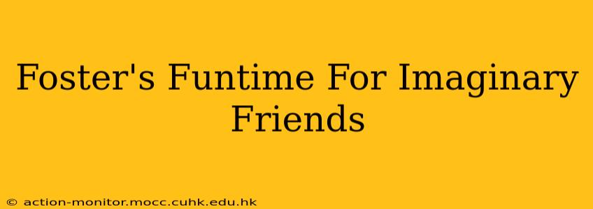 Foster's Funtime For Imaginary Friends