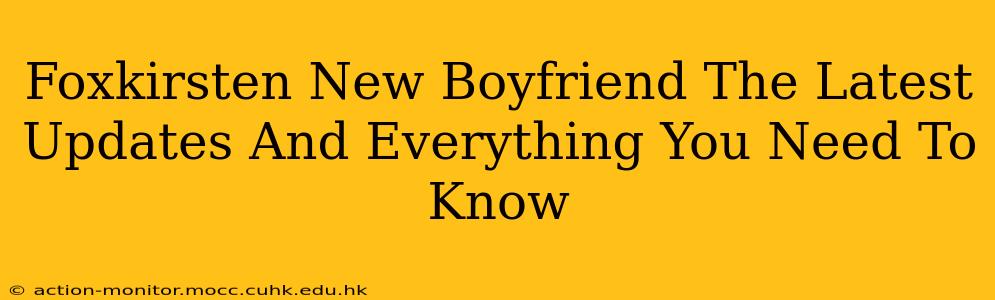 Foxkirsten New Boyfriend The Latest Updates And Everything You Need To Know