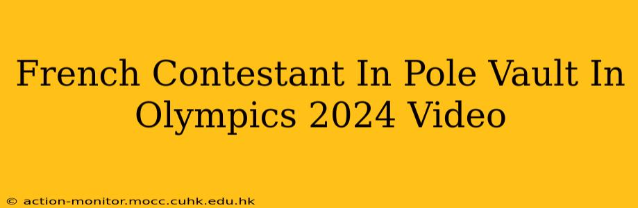 French Contestant In Pole Vault In Olympics 2024 Video