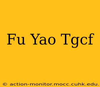 Fu Yao Tgcf