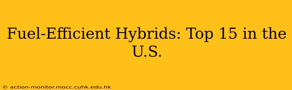 Fuel-Efficient Hybrids: Top 15 in the U.S.