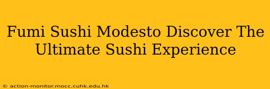 Fumi Sushi Modesto Discover The Ultimate Sushi Experience