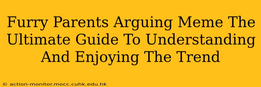 Furry Parents Arguing Meme The Ultimate Guide To Understanding And Enjoying The Trend
