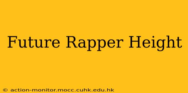Future Rapper Height