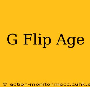 G Flip Age