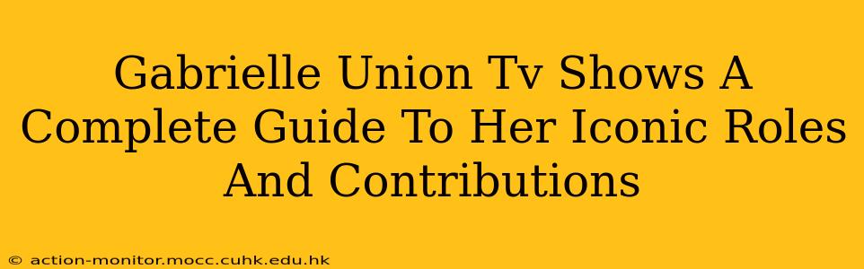 Gabrielle Union Tv Shows A Complete Guide To Her Iconic Roles And Contributions