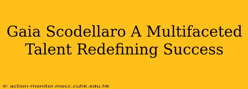 Gaia Scodellaro A Multifaceted Talent Redefining Success