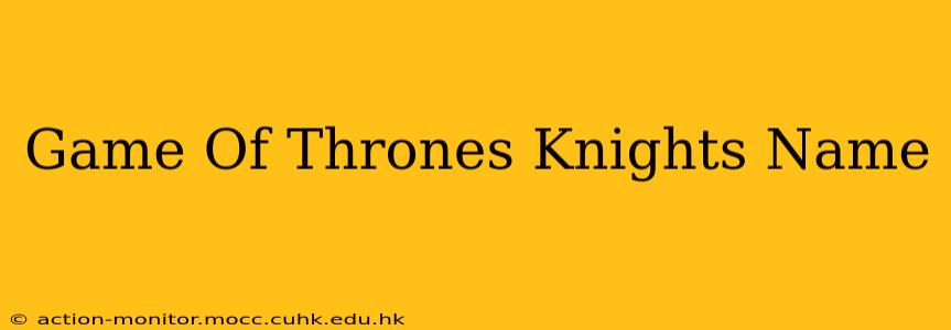 Game Of Thrones Knights Name