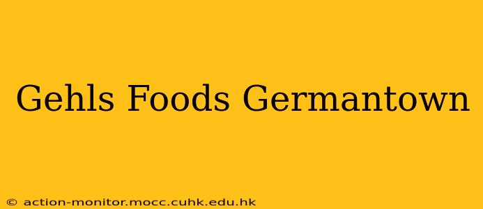 Gehls Foods Germantown